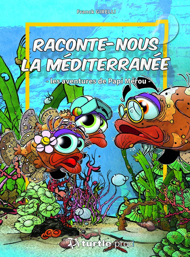 Raconte-nous la Méditerranée · Les aventures de Papi Mérou